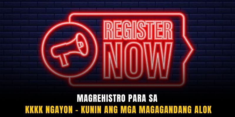 Magrehistro para sa KKKK ngayon – Kunin ang mga magagandang alok