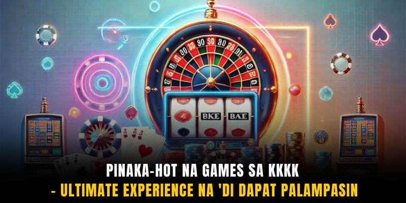 Pinaka-hot na games sa KKKK - Ultimate experience na 'di dapat palampasin